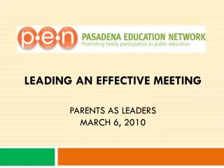 Leading an Effective Meeting Parents As Leaders March 6, 2010