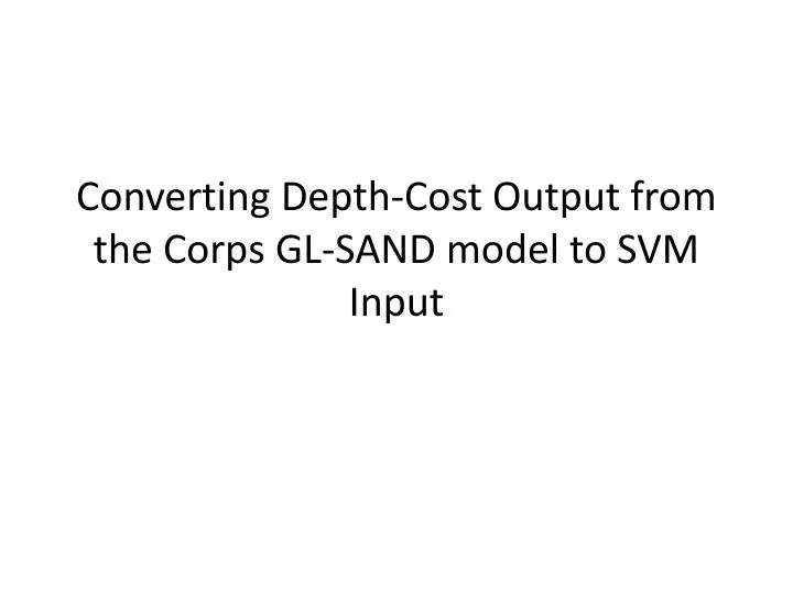 converting depth cost output from the corps gl sand model to svm input