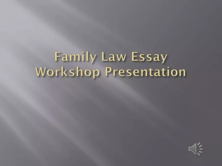 family law essay workshop presentation