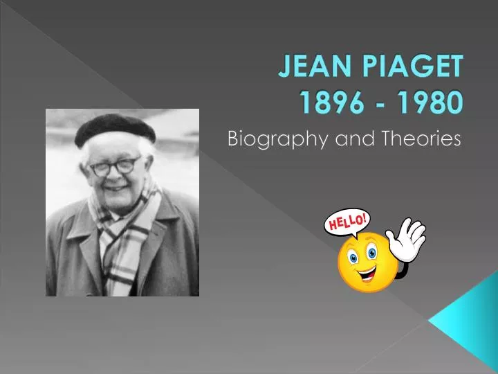 PPT - JEAN PIAGET 1896 - 1980 PowerPoint Presentation, free download -  ID:1907440