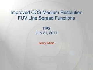 Improved COS Medium Resolution FUV Line Spread Functions TIPS July 21, 2011