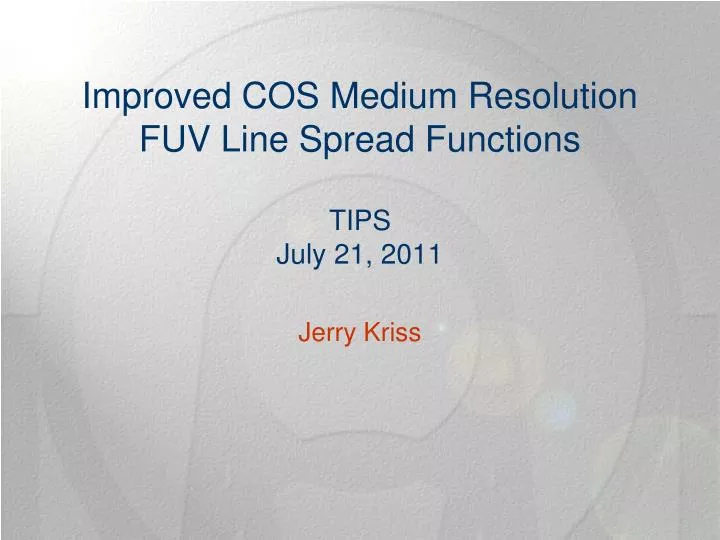 improved cos medium resolution fuv line spread functions tips july 21 2011