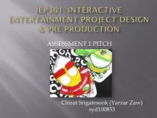 IEP301: INTERACTIVE ENTERTAINMENT PROJECT DESIGN &amp; PRE-PRODUCTION