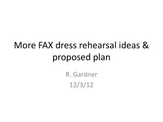 More FAX dress rehearsal ideas &amp; proposed plan