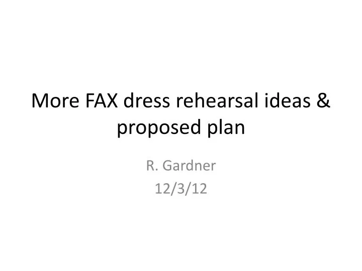 more fax dress rehearsal ideas proposed plan