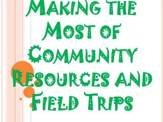 Making the Most of Community Resources and Field Trips