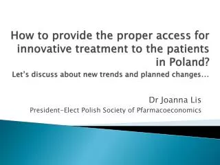 Dr Joanna Lis President-Elect Polish Society of Pfarmacoeconomics