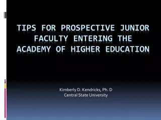 Tips for PROSPECTIVE JUNIOR FACULTY ENTERING THE ACADEMY OF HIGHER EDUCATION