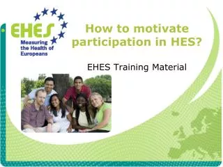 How to motivate participation in HES? EHES Training Material