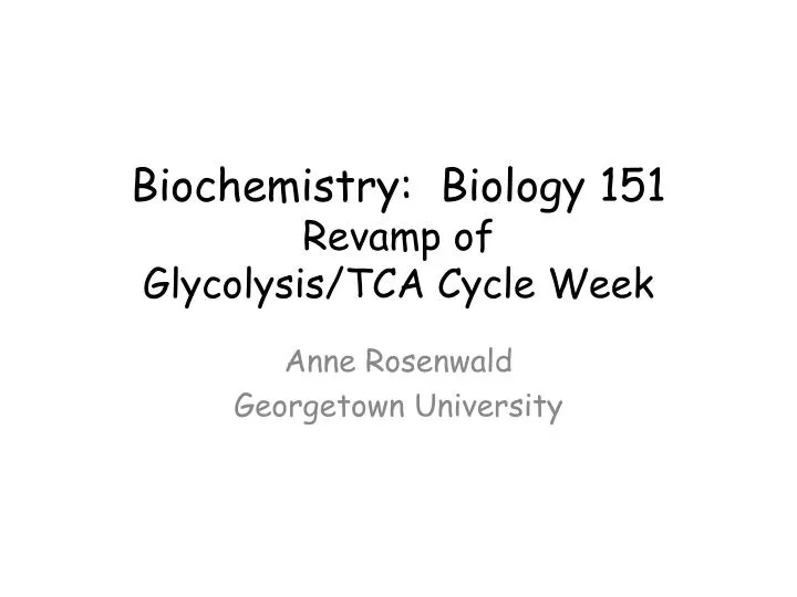 biochemistry biology 151 revamp of glycolysis tca cycle week