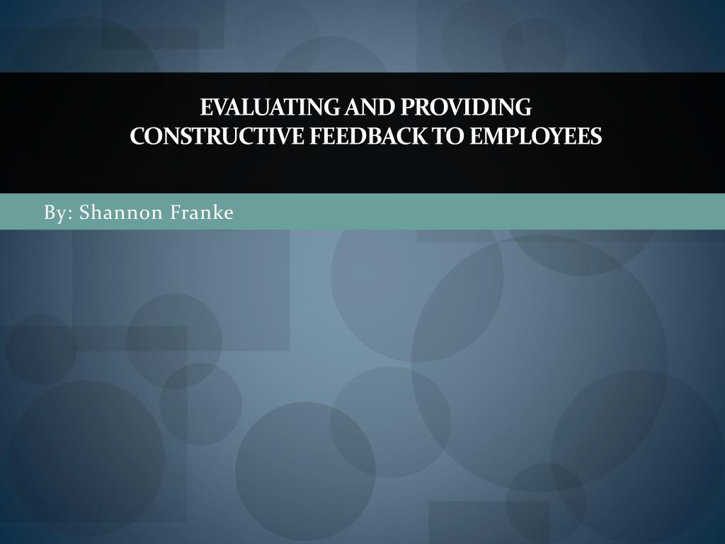 PPT - Evaluating and Providing Constructive Feedback to Employees ...