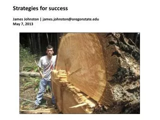Strategies for success James Johnston | james.johnston @ oregonstate.edu May 7, 2013