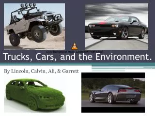 Trucks, Cars, and the Environment.