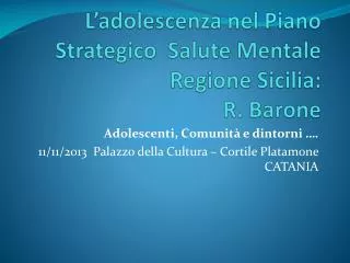 L’adolescenza nel Piano Strategico Salute Mentale Regione Sicilia: R. Barone