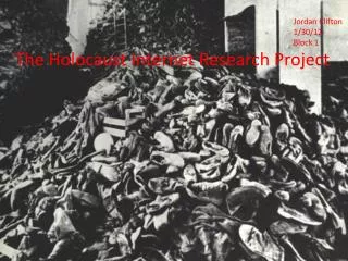 Jordan Clifton 								1/30/12 								Block 1 The Holocaust Internet Research Project
