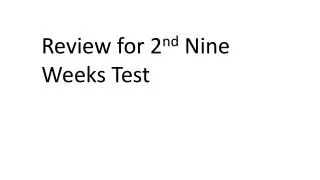 Review for 2 nd Nine Weeks Test