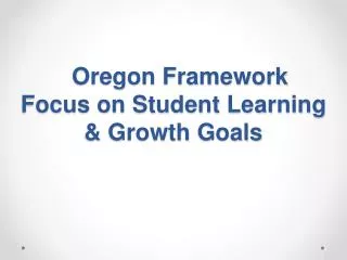 Oregon Framework Focus on Student Learning &amp; Growth Goals