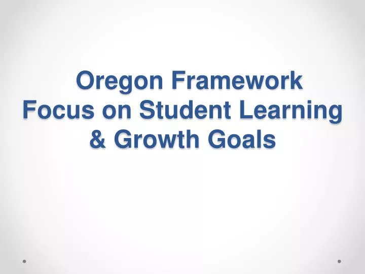 oregon framework focus on student learning growth goals