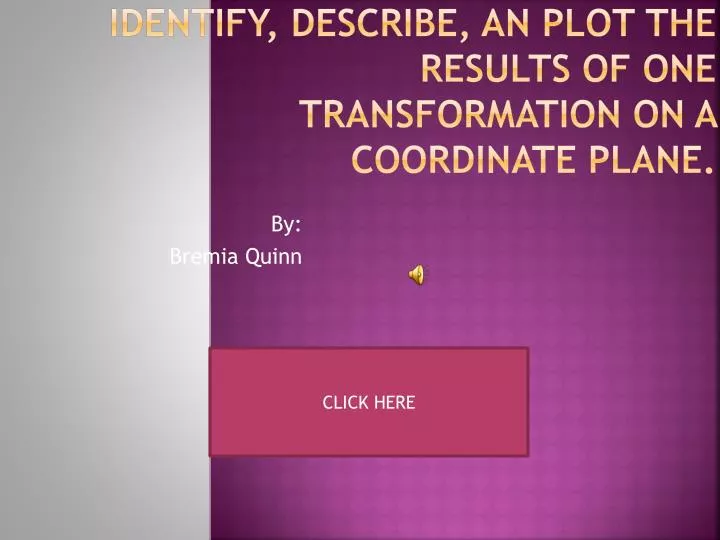 identify describe an plot the results of one transformation on a coordinate plane