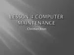 Lesson 4 computer maintenance