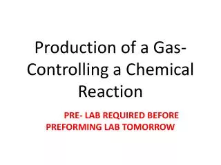 Production of a Gas- Controlling a Chemical Reaction