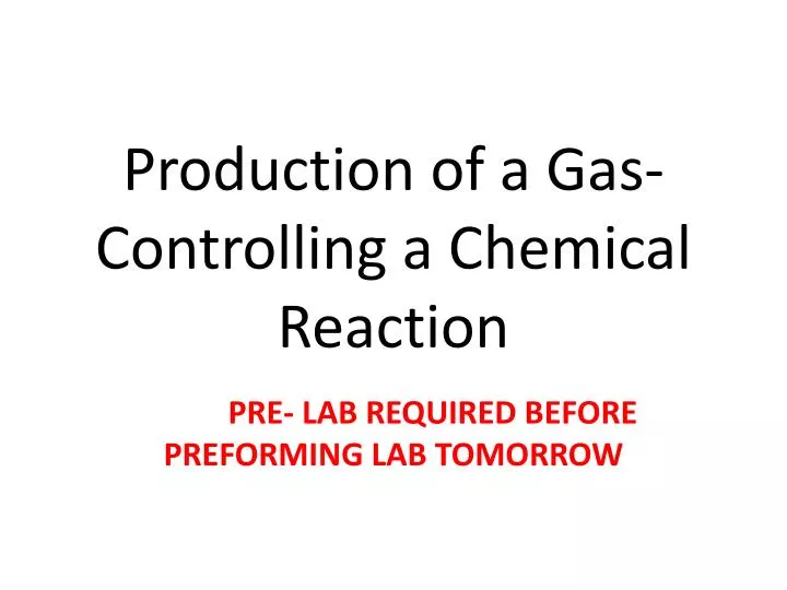 production of a gas controlling a chemical reaction