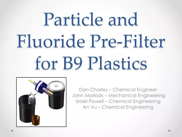 particle and fluoride pre filter for b9 plastics