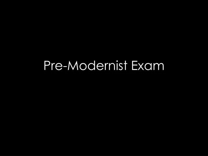 pre modernist exam