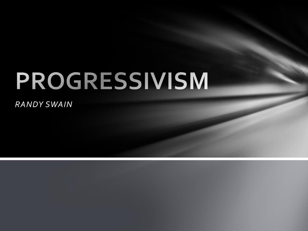 PPT - PROGRESSIVISM PowerPoint Presentation, free download - ID:1908241