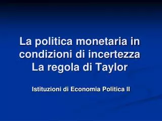 La politica monetaria in condizioni di incertezza La regola di Taylor