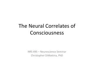The Neural Correlates of Consciousness
