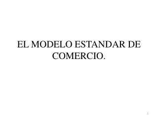 EL MODELO ESTANDAR DE COMERCIO.