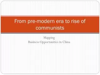 From pre-modern era to rise of communists