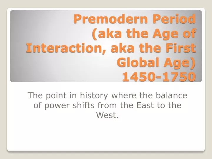 premodern period aka the age of interaction aka the first global age 1450 1750