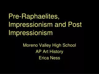 Pre-Raphaelites, Impressionism and Post Impressionism