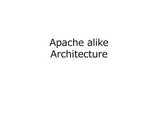 Apache alike Architecture