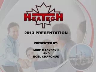 2013 PRESENTATION PRESENTED BY: MIKE MACYSZYN AND NOEL CHARCHUK