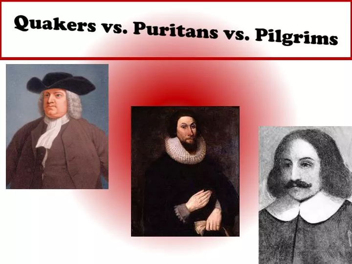 quakers vs puritans vs pilgrims