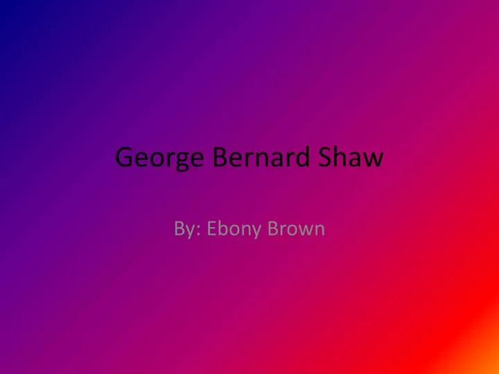 george bernard shaw