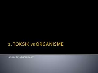 2. TOKSIK vs ORGANISME