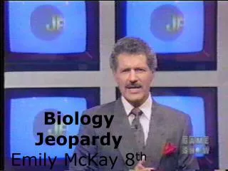 Biology Jeopardy Emily McKay 8 th
