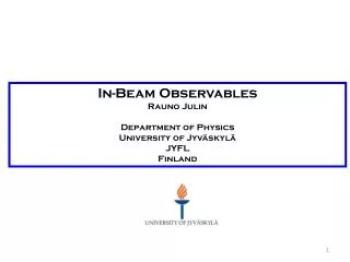 In-Beam Observables Rauno Julin Department of Physics University of Jyväskylä JYFL Finland