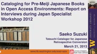 Saeko Suzuki Tateuchi Cataloger for Japanese Retrospective Conversion March 21, 2013