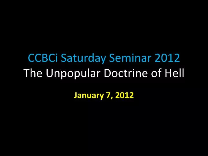 ccbci saturday seminar 2012 the unpopular doctrine of hell