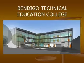BENDIGO TECHNICAL EDUCATION COLLEGE