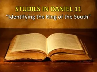 STUDIES IN DANIEL 11 “Identifying the King of the South”