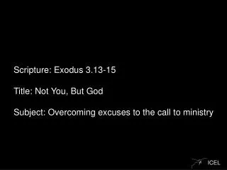Scripture: Exodus 3.13-15 Title : Not You, But God