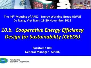 The 46 th Meeting of APEC Energy Working Group (EWG) Da Nang, Viet Nam, 19 -20 November 2013