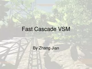 Fast Cascade VSM