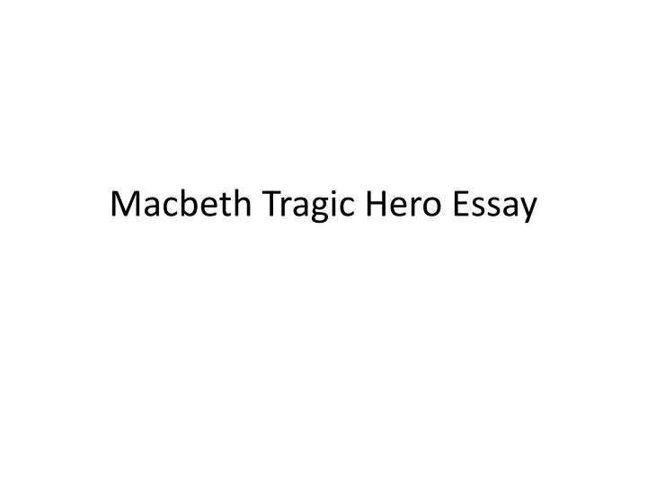 macbeth tragic hero essay conclusion